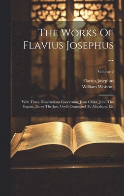 Flavius Josephus, William Whiston - Works Of Flavius Josephus ..., Inbunden