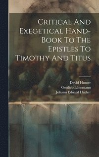 bokomslag Critical And Exegetical Hand-book To The Epistles To Timothy And Titus