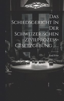 Schiedsgericht In Der Schweizerischen Zivilprozess-gesetzgebung ......