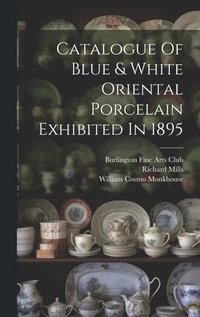 bokomslag Catalogue Of Blue & White Oriental Porcelain Exhibited In 1895