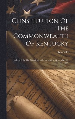 Kentucky - Constitution Of The Commonwealth Of Kentucky, Inbunden