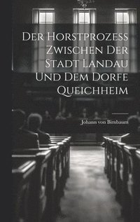 bokomslag Der Horstprozess zwischen der Stadt Landau und dem Dorfe Queichheim