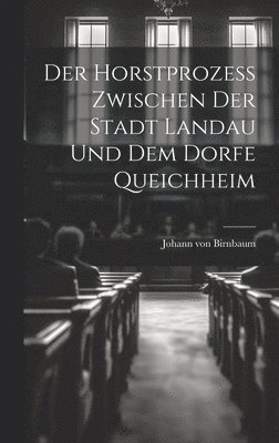 bokomslag Der Horstprozess zwischen der Stadt Landau und dem Dorfe Queichheim