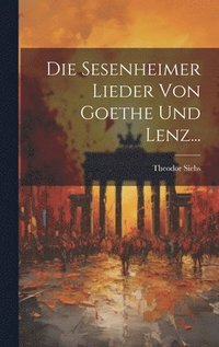 bokomslag Die Sesenheimer Lieder Von Goethe Und Lenz...
