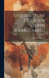 bokomslag Esquisse D'une tude Sur Soeren Kierkegaard...