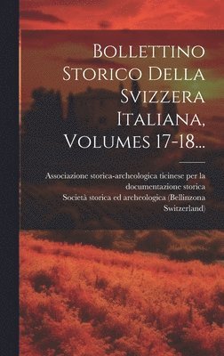 Bollettino Storico Della Svizzera Italiana, Volumes 17-18... 1