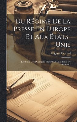 Auguste Paccaud - Du Régime De La Presse En Europe Et Aux États-unis, Inbunden