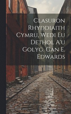 Anonymous - Clasuron Rhyddiaith Cymru, Wedi Eu Dethol A'u Golyg. Gan E. Edwards, Inbunden