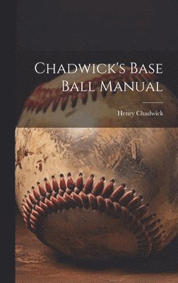 Henry Chadwick - Chadwick's Base Ball Manual, Inbunden