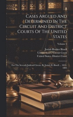 Cases Argued And Determined In The Circuit And District Courts Of The United States 1