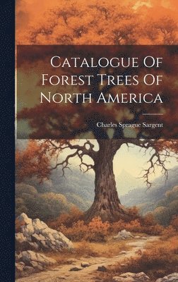 bokomslag Catalogue Of Forest Trees Of North America