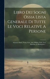 bokomslag Libro Dei Sogni Ossia Lista Generale Di Tutte Le Voci Relative A Persone