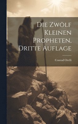 Conrad Orelli - zwölf kleinen Propheten, Dritte Auflage, Inbunden