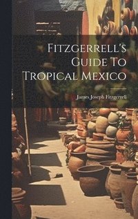 bokomslag Fitzgerrell's Guide To Tropical Mexico