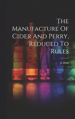 The Manufacture Of Cider And Perry, Reduced To Rules 1