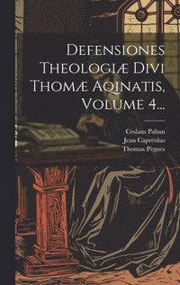 bokomslag Defensiones Theologi Divi Thom Aqinatis, Volume 4...