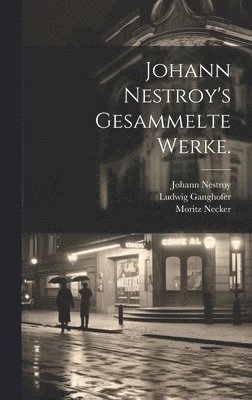 Johann Nestroy's gesammelte Werke. 1