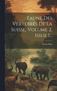 bokomslag Faune Des Vertbrs De La Suisse, Volume 2, Issue 1...