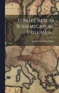 bokomslag Fontes Rerum Bohemicarum, Volume 6...