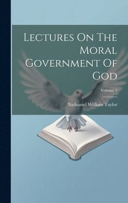 bokomslag Lectures On The Moral Government Of God; Volume 1