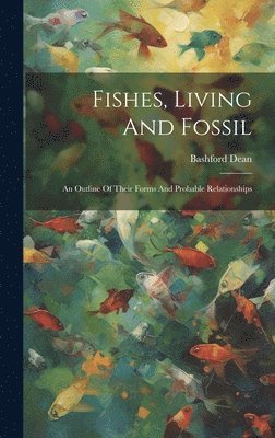 Bashford Dean - Fishes, Living And Fossil, Inbunden
