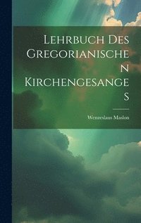 bokomslag Lehrbuch des gregorianischen Kirchengesanges