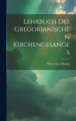 bokomslag Lehrbuch des gregorianischen Kirchengesanges