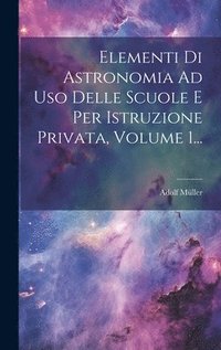 bokomslag Elementi Di Astronomia Ad Uso Delle Scuole E Per Istruzione Privata, Volume 1...