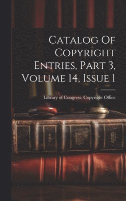 bokomslag Catalog Of Copyright Entries, Part 3, Volume 14, Issue 1