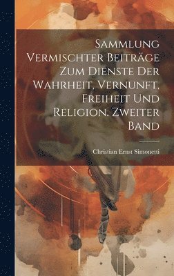 Sammlung vermischter Beitrge zum Dienste der Wahrheit, Vernunft, Freiheit und Religion. Zweiter Band 1