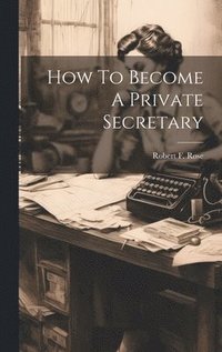 bokomslag How To Become A Private Secretary