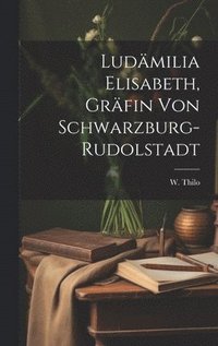 bokomslag Ludmilia Elisabeth, Grfin von Schwarzburg-Rudolstadt