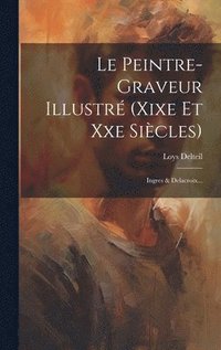 bokomslag Le Peintre-graveur Illustr (xixe Et Xxe Sicles)