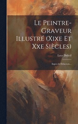 Loys Delteil - Peintre-graveur Illustré (xixe Et Xxe Siècles), Inbunden