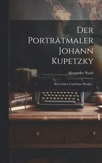 bokomslag Porträtmaler Johann Kupetzky