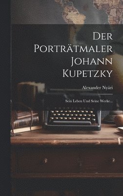 bokomslag Porträtmaler Johann Kupetzky