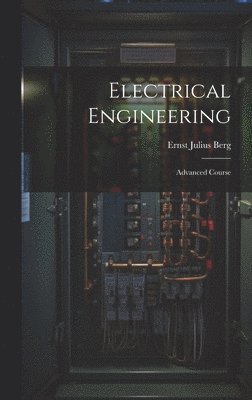 Ernst Julius Berg - Electrical Engineering, Inbunden