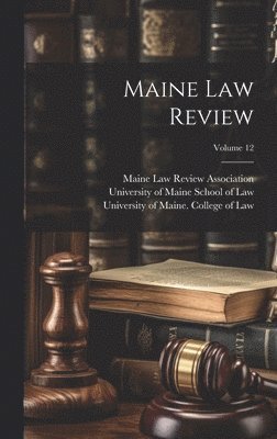 University of Maine College of Law, Maine Law Review Association, University of Maine School of Law - Maine Law Review; Volume 12, Inbunden