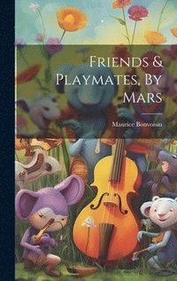 bokomslag Friends & Playmates, By Mars