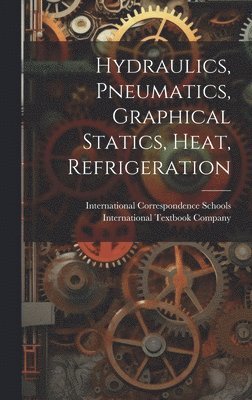 International Correspondence Schools - Hydraulics, Pneumatics, Graphical Statics, Heat, Refrigeration, Inbunden