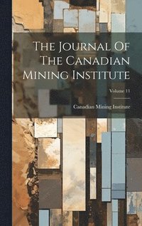 bokomslag The Journal Of The Canadian Mining Institute; Volume 11