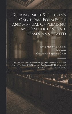 bokomslag Kleinschmidt & Highley's Oklahoma Form Book And Manual Of Pleading And Practice In Civil Cases, Annotated