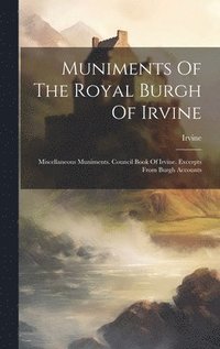 bokomslag Muniments Of The Royal Burgh Of Irvine