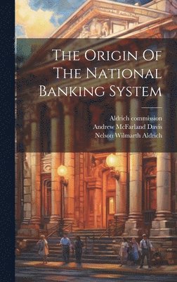 Andrew McFarland Davis, Nelson Wilmarth Aldrich, United States National Monetary Commis - Origin Of The National Banking System, Inbunden