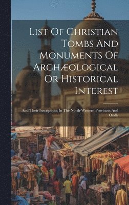 bokomslag List Of Christian Tombs And Monuments Of Archæological Or Historical Interest