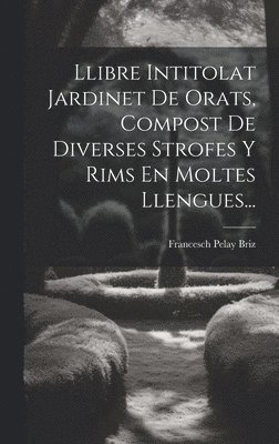 Llibre Intitolat Jardinet De Orats, Compost De Diverses Strofes Y Rims En Moltes Llengues... 1