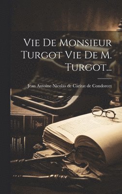 Vie De Monsieur Turgot Vie De M. Turgot...