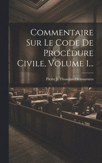 bokomslag Commentaire Sur Le Code De Procdure Civile, Volume 1...