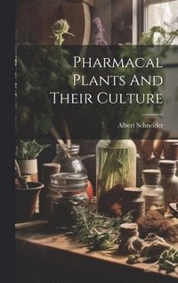 bokomslag Pharmacal Plants And Their Culture