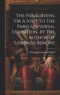bokomslag The Paragreens, Or A Visit To The Paris Universal Exhibition. By The Author Of 'lorenzo Benoni'